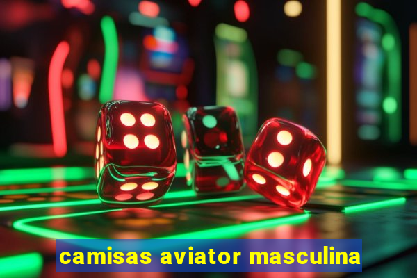 camisas aviator masculina